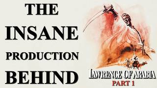 The Insane Production Behind Lawrence of Arabia Part 1 [upl. by Hazen]