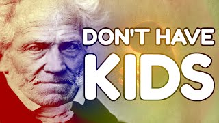 SCHOPENHAUER Why Having Children is Wrong Antinatalism [upl. by Uchida]