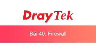 040 Tổng quan Firewall TQF  DrayTek Unofficial [upl. by Aimac554]