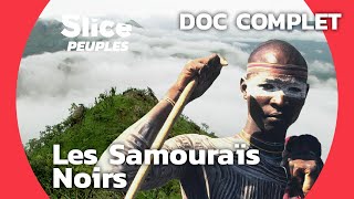 Les samouraïs noirs  SLICE PEUPLES  DOC COMPLET [upl. by Uzziel]