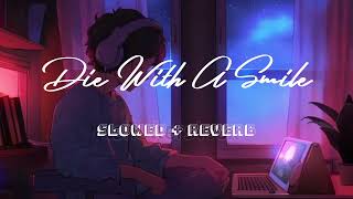 quotDie with a Smile Slowed  Reverb Version  Relaxing amp Atmosphericquot [upl. by Codel280]