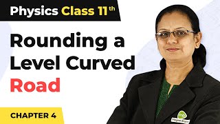 Rounding a Level Curved Road  Laws of Motion  Class 11 Physics [upl. by Raddy]