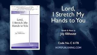 Lord I Stretch My Hands to You  Jay Althouse [upl. by Nesilla]