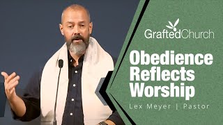 Obedience reflects Worship  Lex Meyer  Grafted Church [upl. by Redienhcs]