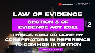 LAW OF EVIDENCE SECTION 8 PT 2 THINGS SAIDDONE BY CONSPIRATORS IN REFERENCE TO COMMON INTENTION [upl. by Ahsimat464]