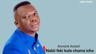 Annoint Amani  NABII FEKI KULA CHUMA HICHO  official audio [upl. by Eboh]