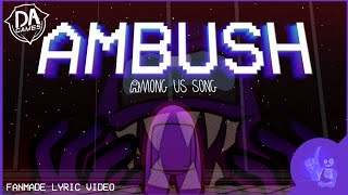 AMONG US SONG Ambush FANMADE LYRIC VIDEO  DAGames [upl. by Nillek664]