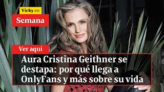 🔴 Aura Cristina Geithner se destapa por qué llega a OnlyFans y más sobre su vida  Vicky en Semana [upl. by Sewole]