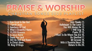 Non Stop Praise and Worship Songs 2023 Playlist 🙏 Christian Songs for Worship [upl. by Tan547]