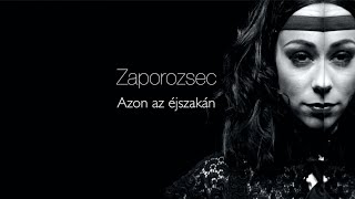 Zaporozsec  Azon az éjszakán Official Music Video [upl. by Eniawed]