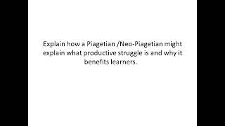 Explain how a Piagetian or Neo Piagetian might explain what productive struggle is [upl. by Etteniotnna]