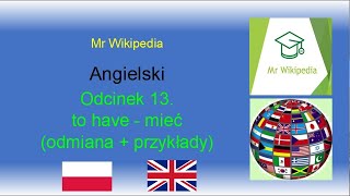 Angielski  odc 13 Czasownik to have  mieć  odmiana z przykładami [upl. by Bathsheb]