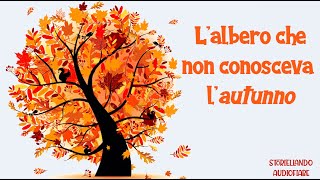 Lalbero che non conosceva lAutunno 🍁🌰☔🎃  Storiellando AudioFiabe  Storie della Buonanotte [upl. by Chelsae]