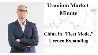 Uranium Market Minute – Episode 178 China in quotFleet Modequot Urenco Expanding [upl. by Yhtur]