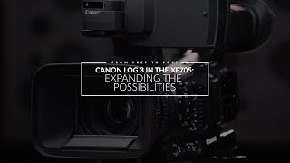 HowTo Canon XF705 From Prep to Post Episode 2 Canon LOG 3—Expanding the Possibilities [upl. by Initirb]