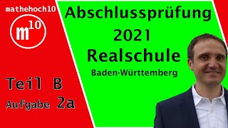 Abschlussprüfung 2021 Teil B Nr 2a Realschule BW I mathehoch10 I einfach erklärt I Mathe Klasse 10 [upl. by Silsbye890]