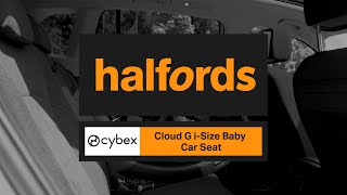 Cybex Cloud G iSize Car Seat  Halfords UK [upl. by Fredek524]