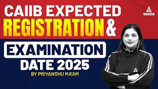 CAIIB EXPECTED REGISTRATION amp EXAMINATION DATE 2025  BY PRIYANSHU MAAM [upl. by Naivatco]