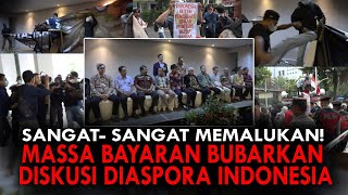 SANGAT SANGAT MEMALUKAN MASSA BAYARAN BUBARKAN DISKUSI DIASPORA INDONESIA [upl. by Dorreg]