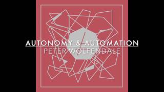 Peter Wolfendale Autonomy  Automation [upl. by Nhor832]