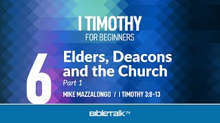 Elders Deacons and the Church Part 1 I Timothy 3813 – Mike Mazzalongo  BibleTalktv [upl. by Haliek]