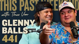 Glenny Balls  This Past Weekend w Theo Von 441 [upl. by Dorwin954]