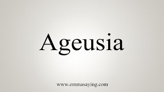 How To Say Ageusia [upl. by Eymaj842]