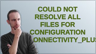 Could not resolve all files for configuration connectivityplusandroidJdkImage [upl. by Aisaim530]