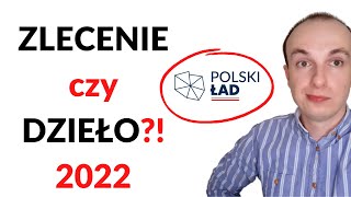 Umowa ZLECENIE a umowa o DZIEŁO – co je różni 2022  Polski Ład [upl. by Enida]