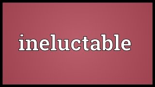 Ineluctable Meaning [upl. by Lyrak462]