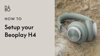 Beoplay H4  Setup  Wireless Overear Headphones  Bang amp Olufsen [upl. by Abbi929]