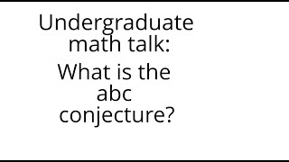 Undergraduate math talk The abc conjecture [upl. by Christianity]