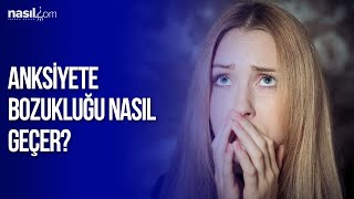 Anksiyete bozukluğu Kaygı Bozukluğu nasıl geçer  Sağlık  Nasilcom [upl. by Cahn552]