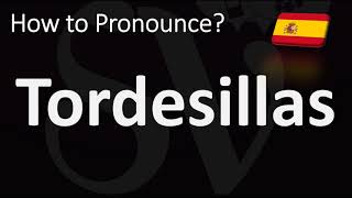 How to Pronounce Tordesillas SPANISH [upl. by Kayley]