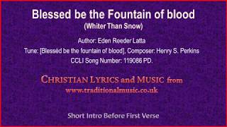 Blessed Be The Fountain Of BloodWhiter Than Snow  Old Hymn Lyrics amp Music [upl. by Laehctim]