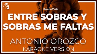 ANTONIO OROZCO  ENTRE SOBRAS Y SOBRAS ME FALTAS  LETRA INSTRUMENTAL KARAOKEISRC ES54Y0328645 [upl. by Sucramrej395]