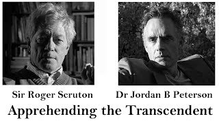 Sir Roger ScrutonDr Jordan B Peterson Apprehending the Transcendent [upl. by Hartmann]