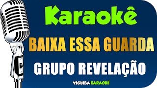 🎤 Karaokê  Grupo Revelação  Baixa Essa Guarda Karaokê Samba [upl. by Ahsin]