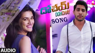 Dohchay Full Audio Song  Dohchay  Naga Chaitanya Kriti Sanon [upl. by Arikahs39]