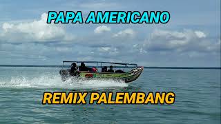 PAPA AMERICANO REMIX PALEMBANG VIRAL TIKTOK [upl. by Devi]