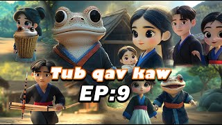 Tub Qav Kaw EP 9 [upl. by Alli]