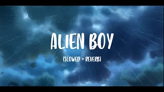 ALIEN BOY  Slowed  Reverb [upl. by Chaim]