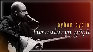 Turnaların Göçü  Ayhan AYDIN  Live Performance [upl. by Waly]