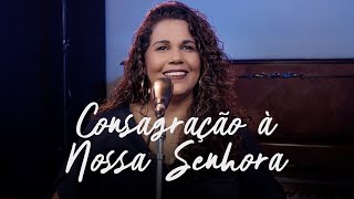 Consagração à Nossa Senhora  Eliana Ribeiro [upl. by Winfred]