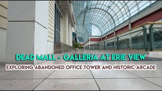 DEAD MALL  GALLERIA AT ERIE VIEW  EXPLORING ABANDONED OFFICE TOWER AND HISTORIC ARCADE [upl. by Refinaj365]