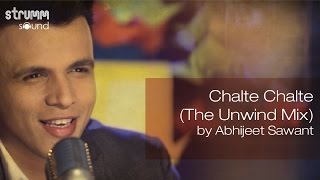 Chalte Chalte The Unwind Mix by Abhijeet Sawant [upl. by Ilysa]