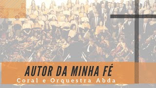 AUTOR DA MINHA FÉ  Abda Music Coral e Orquestra [upl. by Haidabo978]