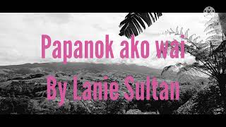 Lanie SultanPapanok ako wai lyrics with english sub [upl. by Cand]