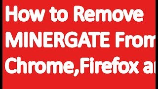 How to Remove MINERGATE from Chrome Firefox and IE [upl. by Albina961]