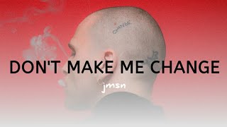 JMSN  DONT MAKE ME CHANGE LYRICS [upl. by Aniryt103]